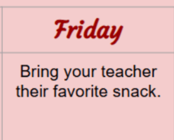 Teacher Appreciation Week Continues on Friday….Students; Bring your teacher their favorite snack.